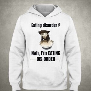 Eating Disorder Nah Im Eating Dis Order Shirt 3