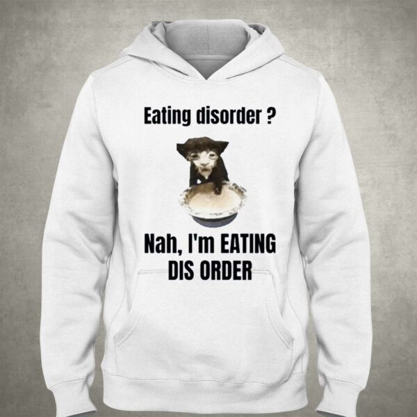 Eating Disorder Nah Im Eating Dis Order Shirt