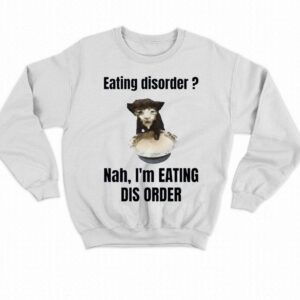 Eating Disorder Nah Im Eating Dis Order Shirt 4