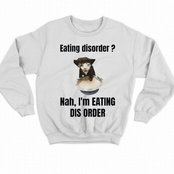 Eating Disorder Nah Im Eating Dis Order Shirt