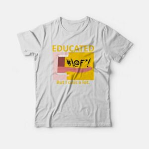 Educated But I Cuss A Lot T-shirt Funny
