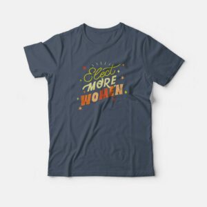 Elect More Women Graphic T-shirt 2 Elect More Women Graphic T shirt 3
