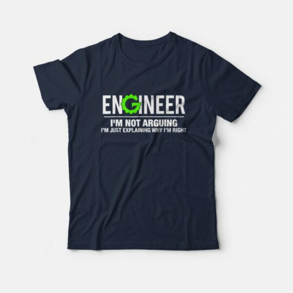 Engineer I’m Not Arguing Funny Engineering T-Shirt