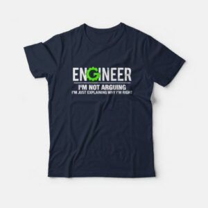 Engineer I’m Not Arguing Funny Engineering T-Shirt 1 Engineer I'm Not Arguing Funny Engineering T Shirt 2
