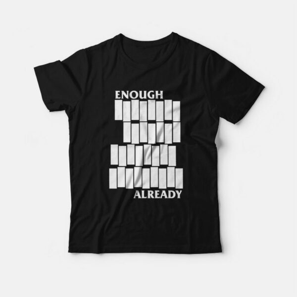 Enough Already T-shirt Parody