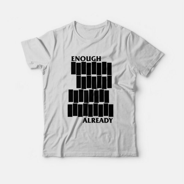 Enough Already T-shirt Parody