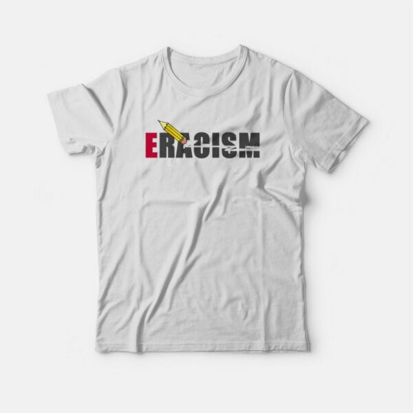 Eracism Eraser Racism Anti Racism T-shirt