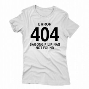 Error 404 Bagong Pilipinas Not Found Attractive Shirt