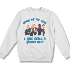 Even At My Lowest I Was Still A Family Guy Shirt 3 Even At My Lowest I Was Still A Family Guy Shirt 4