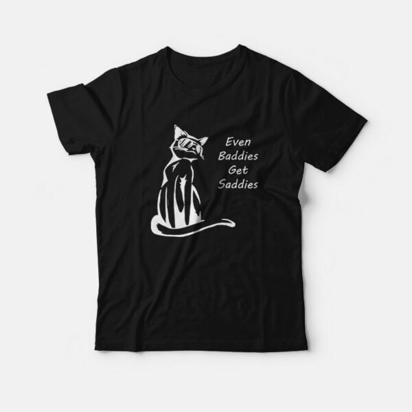 Even Baddies Get Saddies Funny Cat T-Shirt