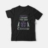 Exercise I Thought You Said Exorcise T-Shirt