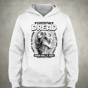 Existential Dread When Will It End Shirt 2 Existential Dread When Will It End Shirt 3