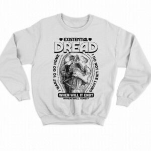 Existential Dread When Will It End Shirt 3 Existential Dread When Will It End Shirt 4