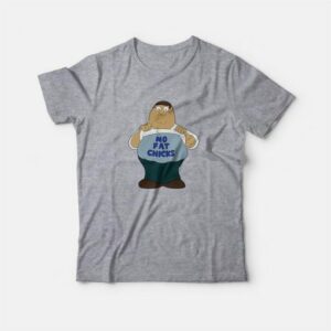 Family Guy Peter Griffin No Fat Chicks T-Shirt 3 Family Guy Peter Griffin No Fat Chicks T Shirt 4
