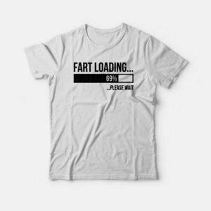 Fart Loading Please Wait T-shirt 1 Fart Loading Please Wait T shirt 2