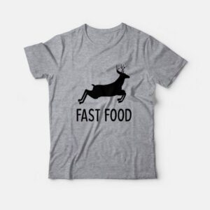 Fast Food Deer Hunting T-Shirt 1 Fast Food Deer Hunting T Shirt 2