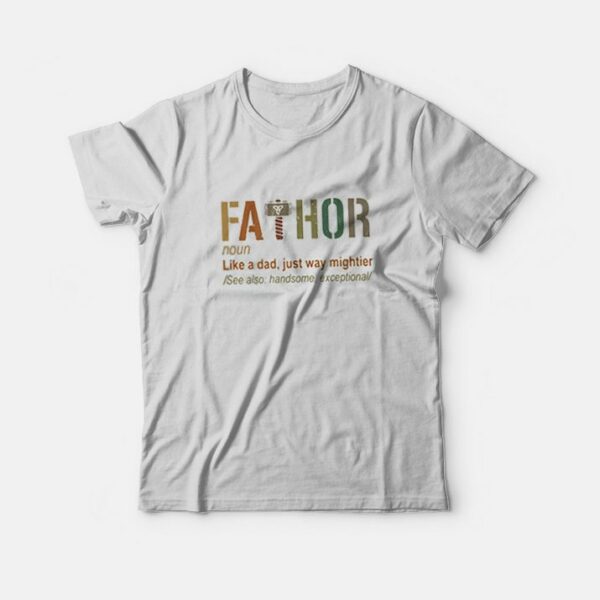 Fathor Like Dad Just Way Mightier Hero Fathers Day T-Shirt