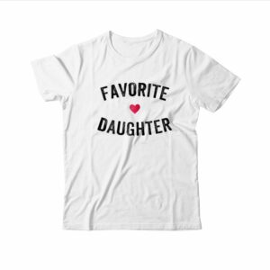 Favorite Daughter T Shirt 1