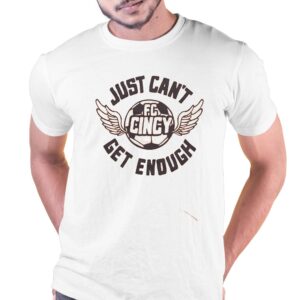 Fc Cincy Just Can’t Get Enough Shirt Fc Cincy Just Can’t Get Enough Shirt