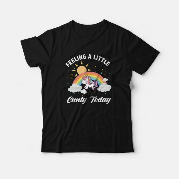 Feeling A Little Cunty Today T-Shirt