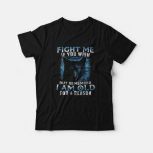 Fight Me If You Wish But Remember I am Old For a Reason T Shirt 2