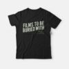 Films To Be Buried With T-Shirt