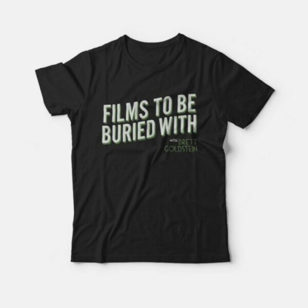 Films To Be Buried With T-Shirt