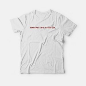 For Sale Women Are Smarter T-Shirt 2 For Sale Women Are Smarter T Shirt 3