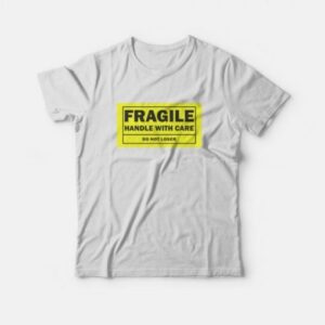 Fragile Handle With Care Do Not Loser T-Shirt 2 Fragile Handle With Care Do Not Loser T Shirt 3