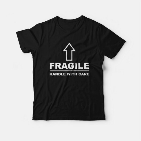 Fragile Handle With Care T-Shirt