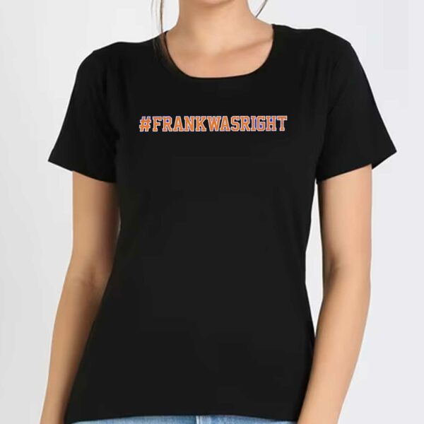Frank Was Right Hashtag Shirt
