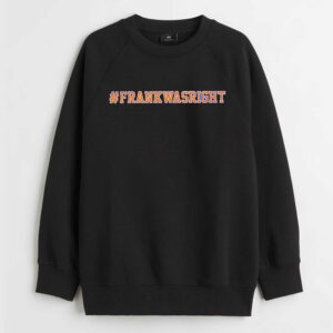 Frank Was Right Hashtag Shirt 3 Frank Was Right Hashtag Shirt 4