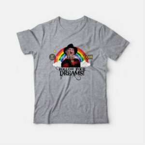 Freddy Krueger Follow Your Dreams T Shirt 4