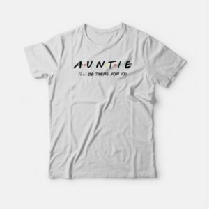 Friends Auntie T-shirt 3 Friends Auntie T shirt 4