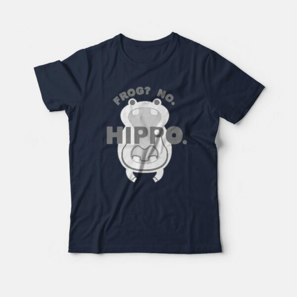 Frog No Hippo Funny T-shirt