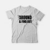 Fuck Around and Find Out Funny T-Shirt