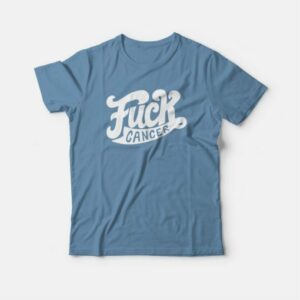 Fuck Cancer T-shirt 3 Fuck Cancer T shirt 4