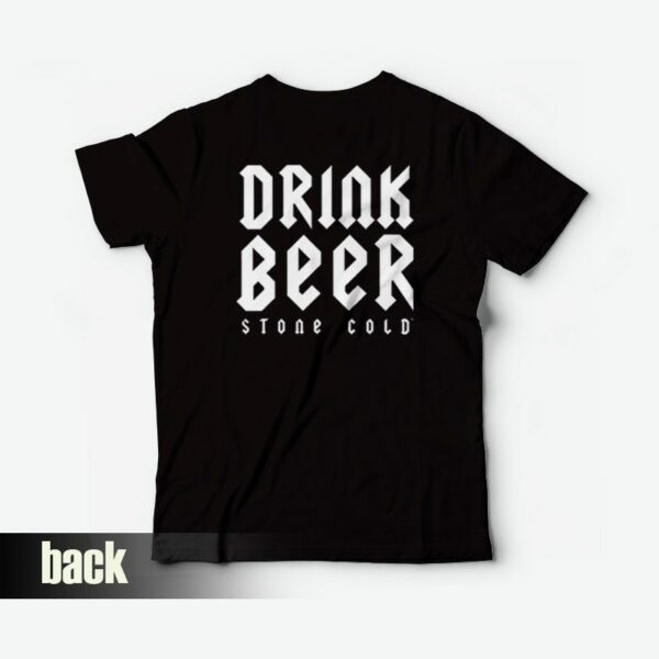 Fuck Fear Drink Beer Stone Cold Steve Austin T-Shirt