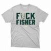 Fuck Fisher T-shirt For Oakland Baseball Fans
