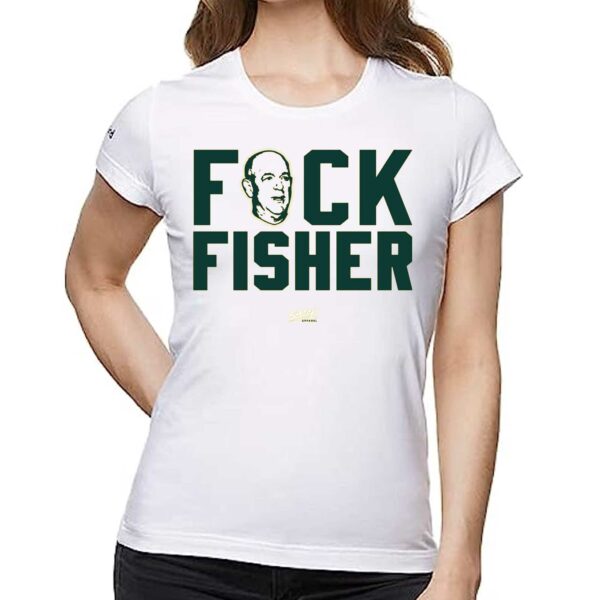 Fuck Fisher T-shirt For Oakland Baseball Fans