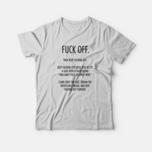 Fuck Off Then Keep Fucking Off T-Shirt 1 Fuck Off Then Keep Fucking Off T Shirt 2
