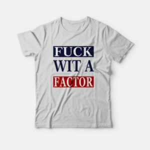 Fuck Wit A Factor T Shirt 3