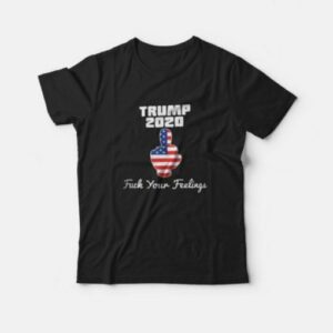 Fuck Your Feelings Trump 2020 American Flag T-Shirt 1 Fuck Your Feelings Trump 2020 American Flag T Shirt 2