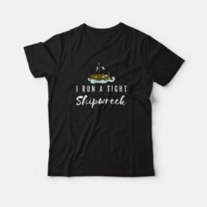Funny I Run A Tight Shipwreck Vintage Mom Dad Quote T-Shirt 1 Funny I Run A Tight Shipwreck Vintage Mom Dad Quote T Shirt 2