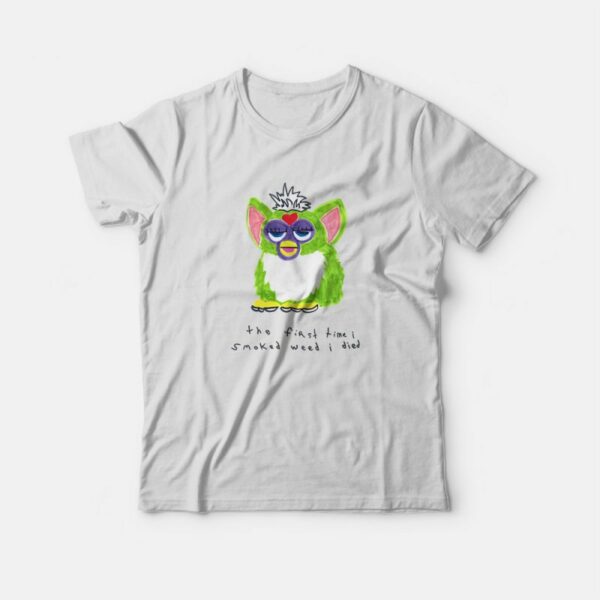 Furby The First Time I Smoked Weed I Died T-Shirt