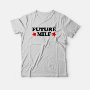 Future Milf T-shirt Funny 1 Future Milf T shirt Funny 2