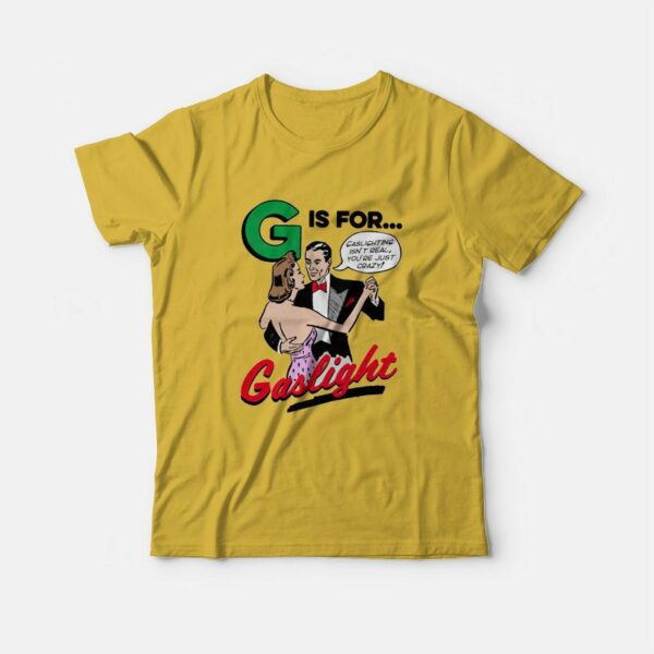 G Is For Gaslight Isn’t Real You’re Just Crazy T-Shirt