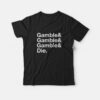 Gamble and Die Funny Gambling T-Shirt