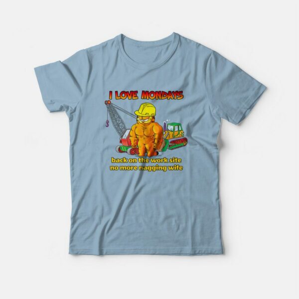 Garfield I Love Mondays Back On The Work Site No More Nagging Wife T-Shirt