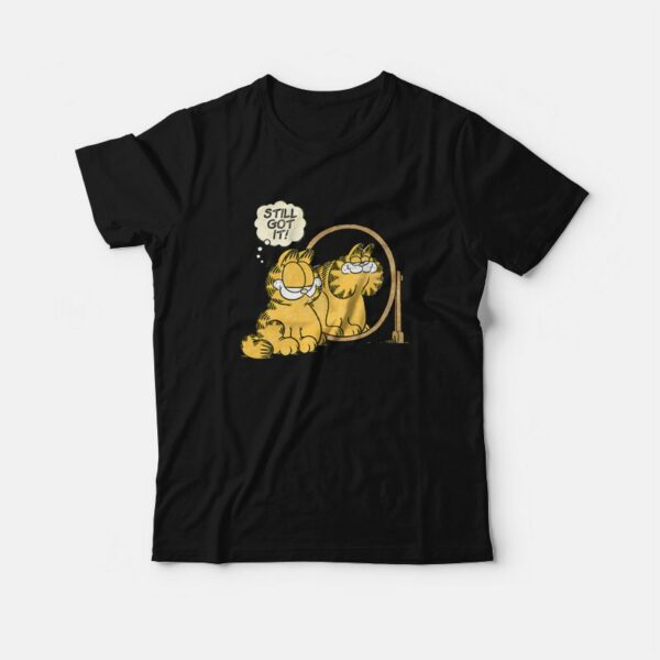 Garfield Still Got It T-Shirt